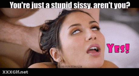 Sissy, Sissy, Just A Stupid Sissy, Aren't You? GIF