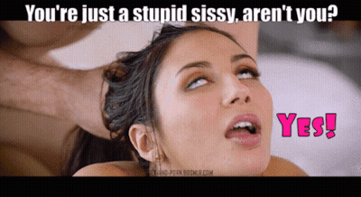 Sissy, Sissy, Just A Stupid Sissy, Aren't You? GIF