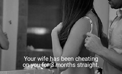 Your Wife Has Been Cheating On You For 3 Months Straight GIF